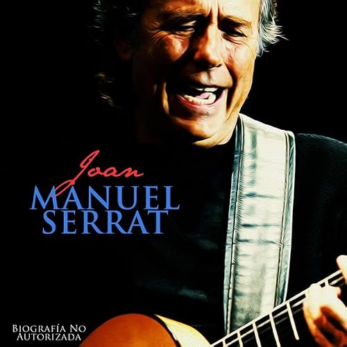Portada de Joan Manuel Serrat: Biografía No Autorizada
