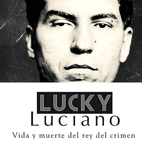 Portada de Lucky Luciano: Vida y muerte del rey del crimen