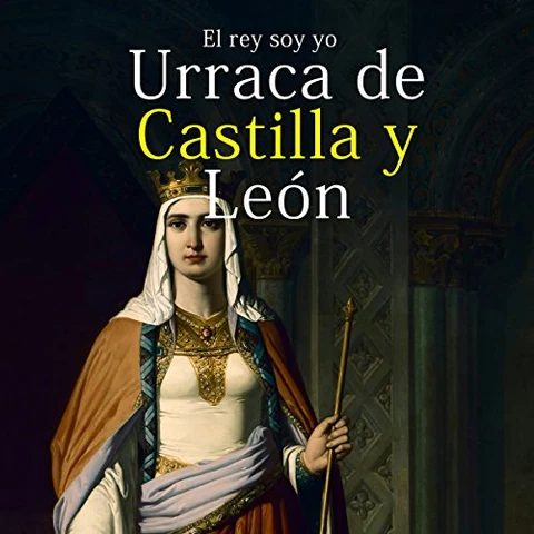 Portada de Urraca de Castilla y León: El rey soy yo