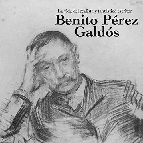 Portada de Benito Pérez Galdós: La vida del realista y fantástico escritor, de Online Studio Productions