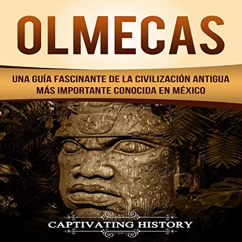 Portada de Olmecas: Una Guía Fascinante de la Civilización Antigua Más Importante Conocida En México