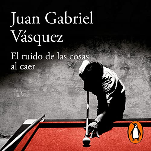 Portada de El ruido de las cosas al caer (Premio Alfaguara de novela 2011), de Juan Gabriel Vásquez