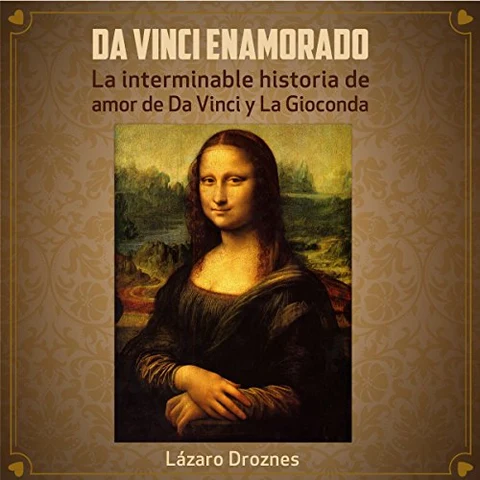 Portada de Da Vinci Enamorado: La interminable historia de amor de Da Vinci y La Gioconda