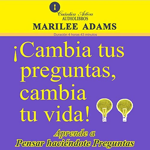 Portada de Cambia Tus Preguntas, Cambia Tu Vida, de Dr. Marilee Adams