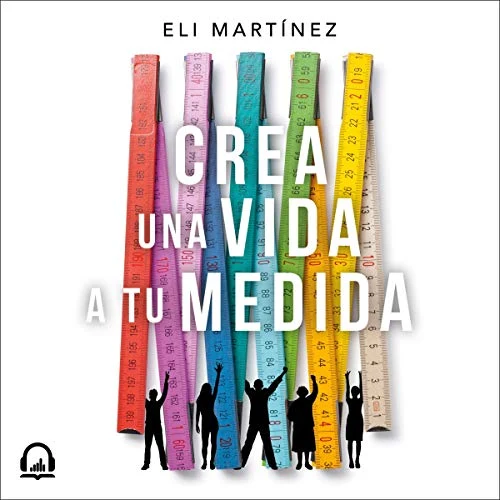 Portada de Crea una vida a tu medida, de Eli Martinez