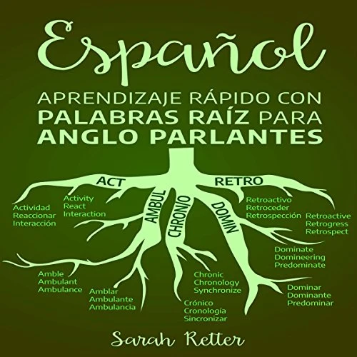 Portada de ESPAÑOL: APRENDIZAJE RÁPIDO CON PALABRAS RAÍZ PARA ANGLO PARLANTES, de Sarah Retter