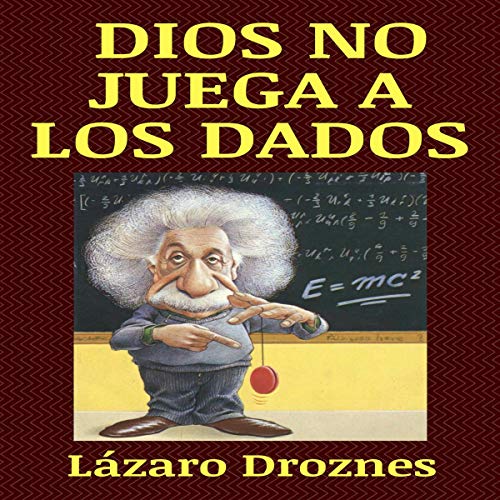 Portada de Dios No Juega a Los Dados : Vida y obra de Albert Einstein, El Científico Más Famoso Del Siglo XX., de Lazaro Droznes