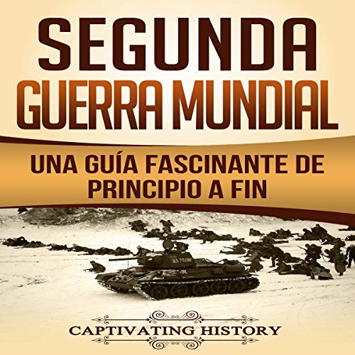 Portada de Segunda Guerra Mundial: Una guía fascinante de principio a fin, de Captivating History