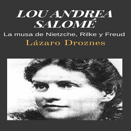 Portada de LOU ANDREA SALOMÉ: La musa de Nietzche, Rilke y Freud (Miradas sobre el psicoanálisis)