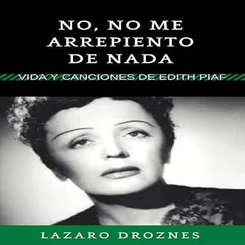 Portada de No, no me arrepiento de nada: Vida y canciones de Edith Piaf