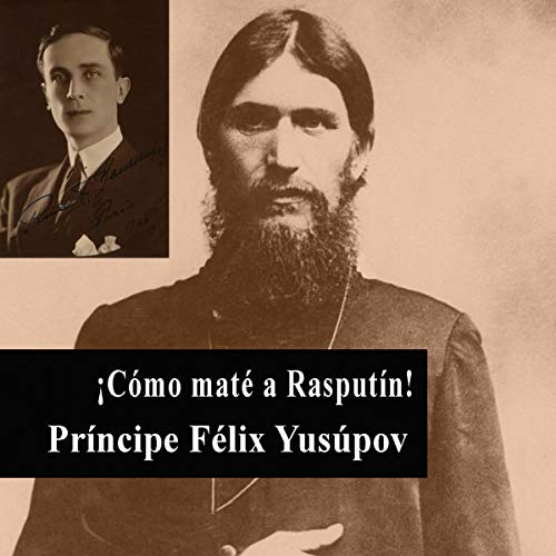 Portada de ¡Cómo maté a Rasputín!, de Príncipe Félix Yusúpov