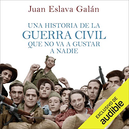 Portada de Una historia de la Guerra Civil que no va a gustar a nadie, de Juan Eslava Galán