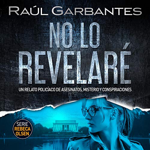 Portada de No lo revelaré: Un relato policíaco de asesinatos, misterio y conspiraciones, de Raúl Garbantes