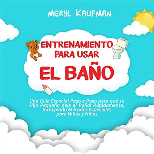 Portada de Entrenamiento para usar el baño: Una guía esencial paso a paso para que su hijo pequeño deje el pañal rápidamente, incluyendo métodos especiales para niños y niñas, de Meryl Kaufman