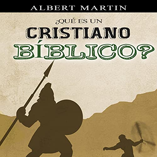 Portada de ¿Qué es un cristiano Bíblico?, de Albert N. Martin