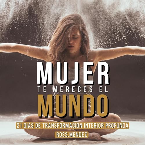 Portada de Mujer Te Mereces El Mundo, de Ross. Mendez