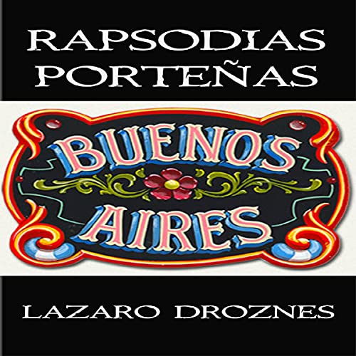 Portada de Rapsodias Porteñas: Vivencias Poéticas de Un Porteño Del Siglo XXI