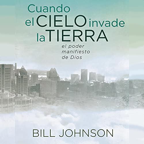 Portada de Cuando el Cielo Invade la Tierra, de Bill Johnson