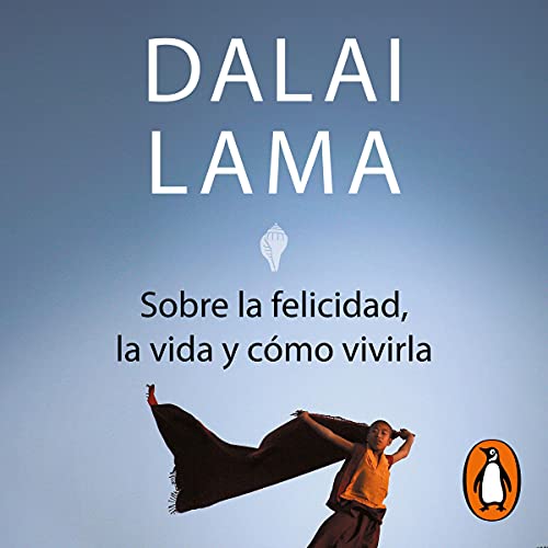 Portada de Sobre la felicidad, la vida y cómo vivirla, de Dalai Lama