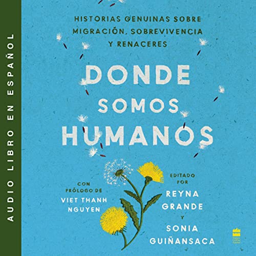 Portada de Somewhere We Are Human \ Donde somos humanos, de Reyna Grande, Sonia Guiñansaca