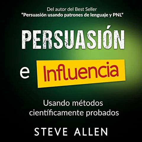Portada de Persuasión, Influencia y Manipulación Usando Métodos Científicamente Probados