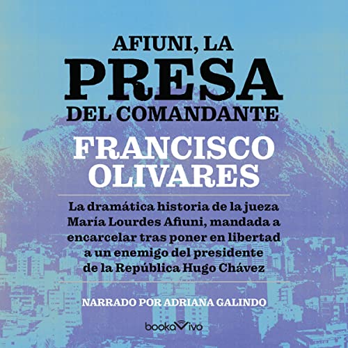 Portada de Afiuni, la presa del Comandante : Crimenes de Estado, de Francisco Olivares