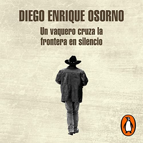 Portada de Un vaquero cruza la frontera en silencio, de Diego Enrique Osorno