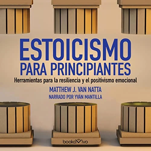 Portada de Estoicismo para principiantes : Herramientas para la resiliencia y el positivismo emocional (Tools for Emotional Resilience and Positivity), de Matthew Van Natta