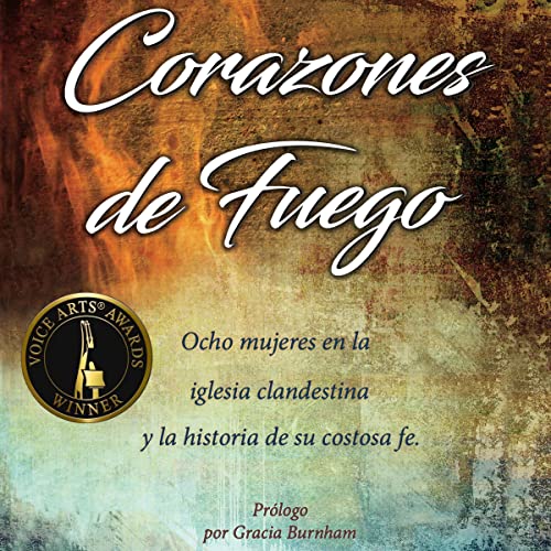 Portada de Corazones de fuego: Ocho mujeres en la iglesia clandestine y la historia de su fe costosa, de The Voice of the Martyrs