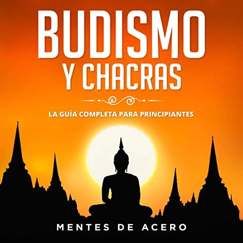 Portada de Budismo y Chacras. La guía completa para principiantes, de Mentes de Acero