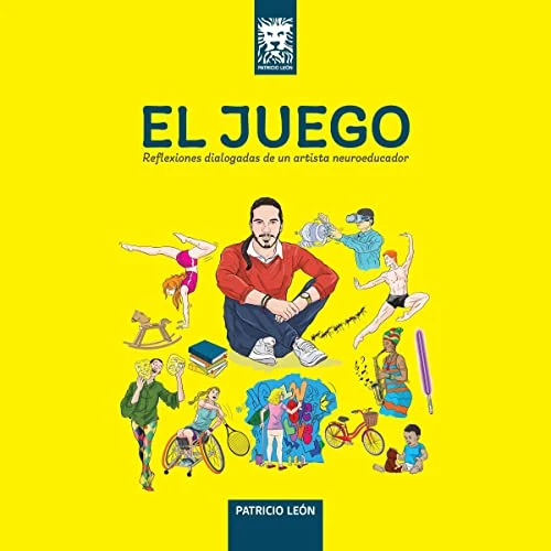 Portada de El Juego: Reflexiones dialogadas de un artista neuroeducador., de Patricio León