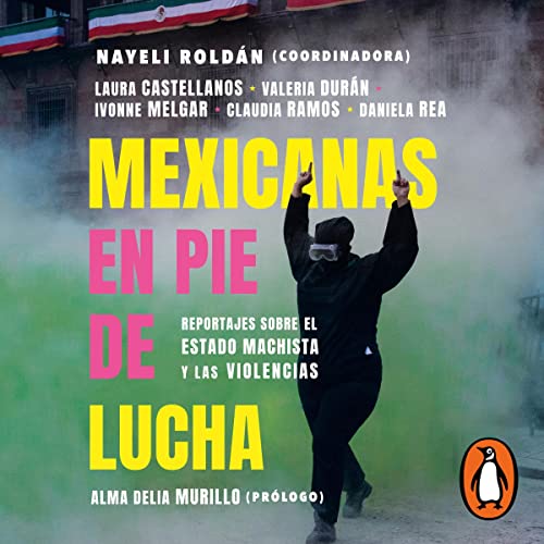 Portada de Mexicanas en pie de lucha, de Alma Delia Murillo, Claudia Ramos, Daniela Rea, Ivonne Melgar, Laura Castellanos, Nayeli Roldán, Valeria Durán