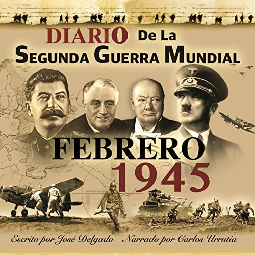 Portada de Diario de la Segunda Guerra Mundial: Febrero 1945, de Jose Delgado