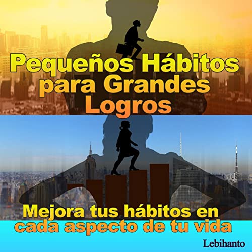 Portada de Pequeños Hábitos para Grandes Logros, de Lebihanto Estilo de Vida