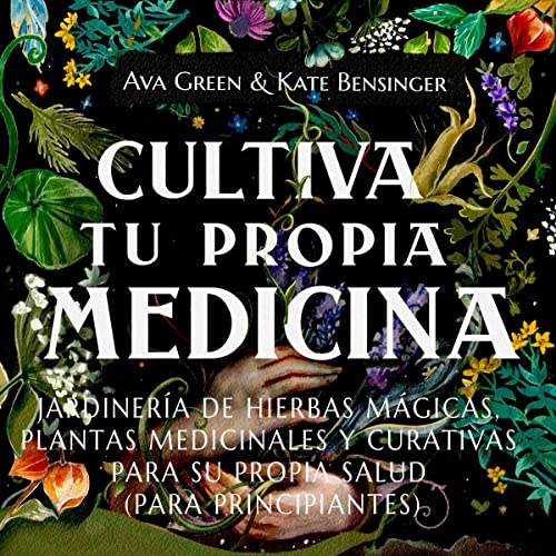 Portada de Cultiva Tu Propia Medicina, de Ava Green, Green HopeX, Kate Bensinger