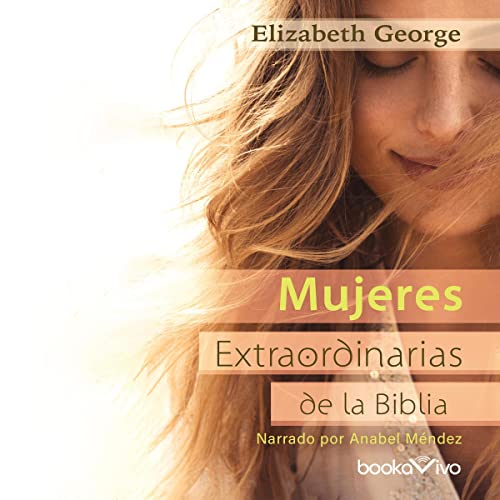 Portada de Mujeres extraordinarias de la Biblia, de Elizabeth George