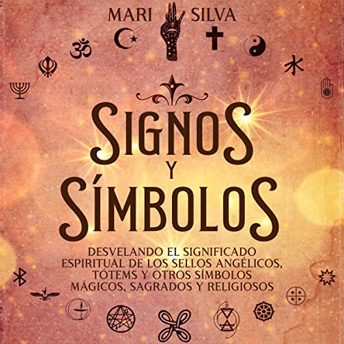 Portada de Signos y símbolos: Desvelando el significado espiritual de los sellos angélicos, tótems y otros símbolos mágicos, sagrados y religiosos, de Mari Silva