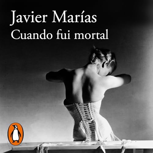 Portada de Cuando fui mortal, de Javier Marías
