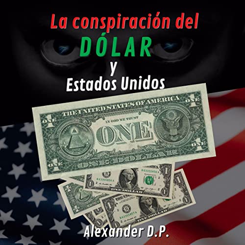 Portada de La conspiracion del dolar y Estados Unidos, de Alexander D.P.
