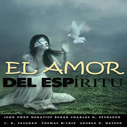 Portada de EL AMOR DEL ESPÍRITU, de C. R. Vaughan, Charles Spurgeon, George D. Watson, Horatius Bonar, John Owen, Thomas M'Crie