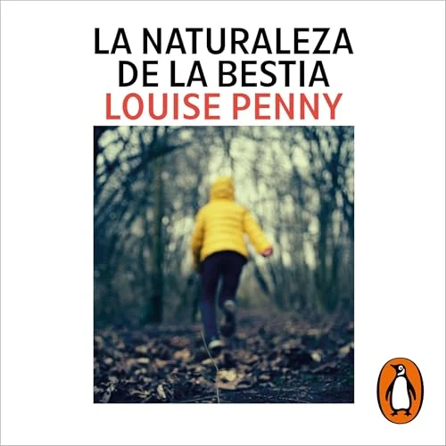 Portada de La naturaleza de la bestia (Inspector Armand Gamache 11), de Louise Penny