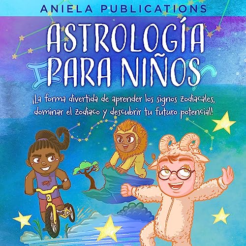 Portada de Astrología para Niños: ¡La Forma Divertida de Aprender los Signos Zodiacales, Dominar el Zodiaco y Descubrir Tu Futuro Potencial!