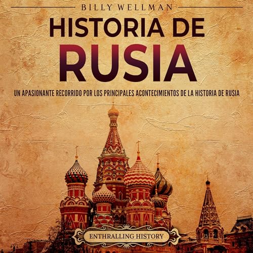 Portada de Historia de Rusia: Un apasionante recorrido por los principales acontecimientos de la historia de Rusia, de Billy Wellman