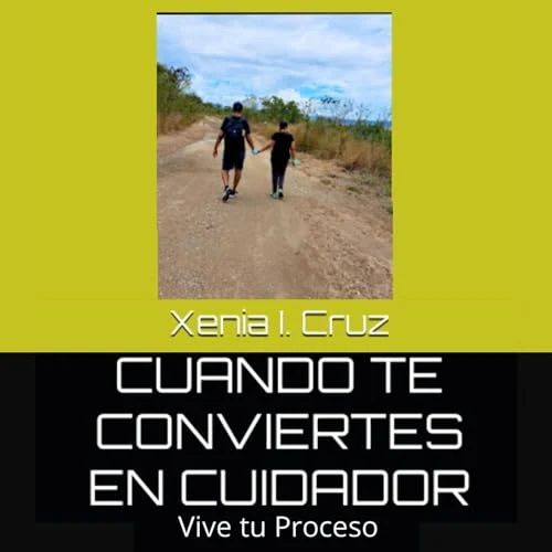Portada de Cuando Te Conviertes en Cuidador, de Xenia Cruz