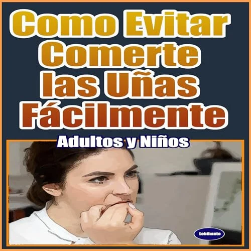 Portada de Como Evitar Comerte las Uñas Fácilmente: Adultos y Niños, de Lebihanto Estilo de Vida