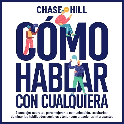 Portada de Cómo hablar con cualquiera [How to Talk to Anyone]: 9 consejos secretos para mejorar la comunicación, las charlas, dominar las habilidades sociales y tener conversaciones interesantes, de Chase Hill