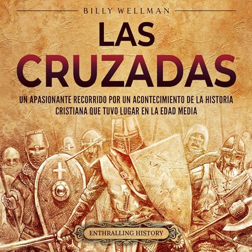 Portada de Las cruzadas: Un apasionante recorrido por un acontecimiento de la historia cristiana que tuvo lugar en la Edad Media, de Billy Wellman