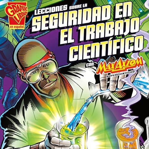 Portada de Lecciones sobre la seguridad en el trabajo científico con Max Axiom, supercientífico, de Bill Anderson, Donald B. Lemke, Thomas K. Adamson, Tod Smith