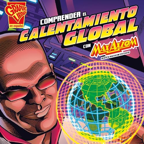 Portada de Comprender el calentamiento global con Max Axiom, supercientífico
