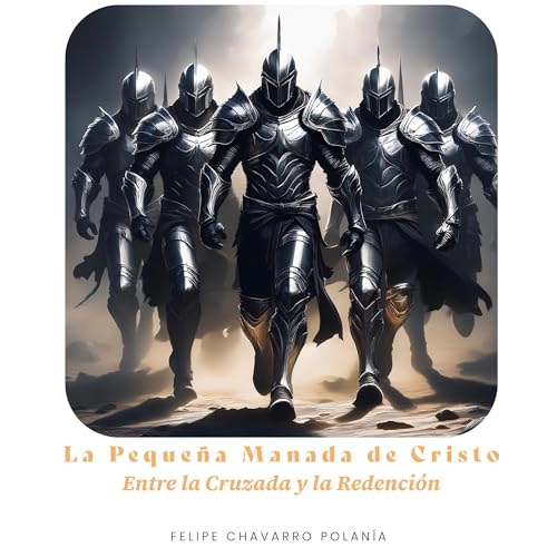 Portada de La Pequeña Manada de Cristo: Entre la Cruzada y la Redención, de Felipe Chavarro Polanía